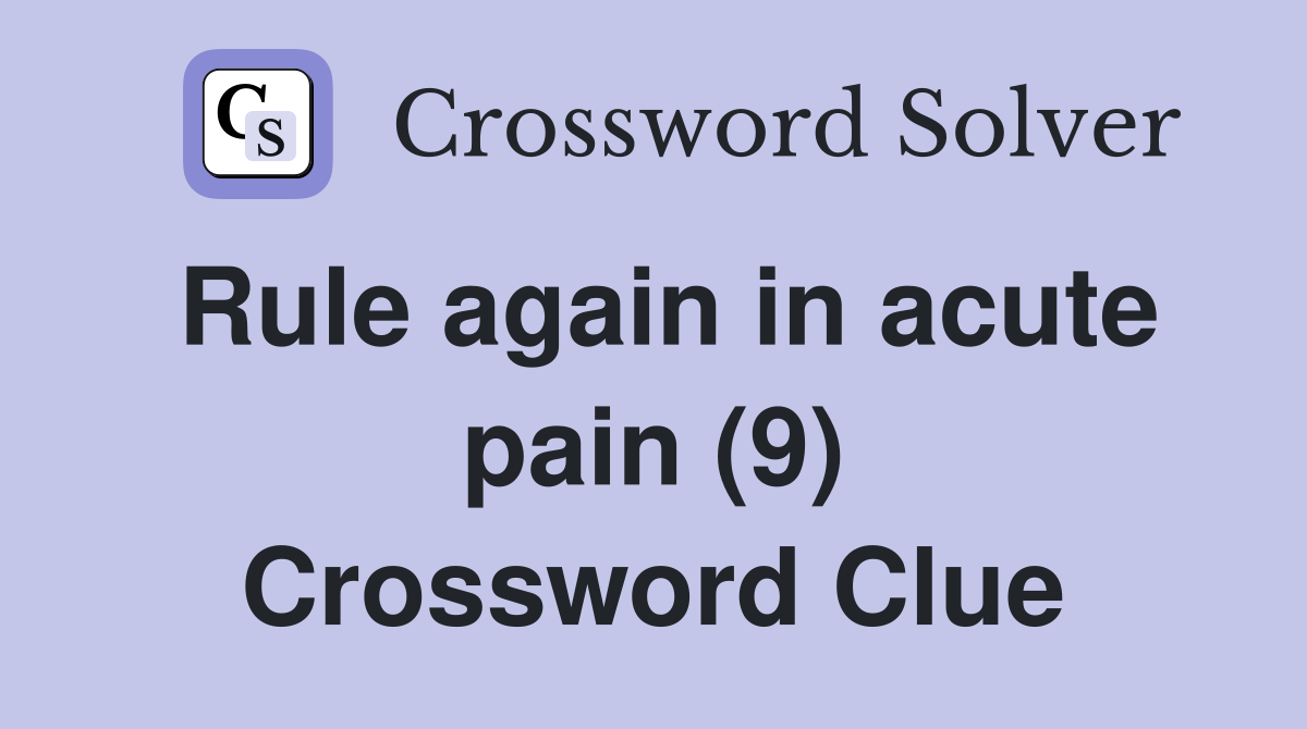 Rule again in acute pain (9) Crossword Clue