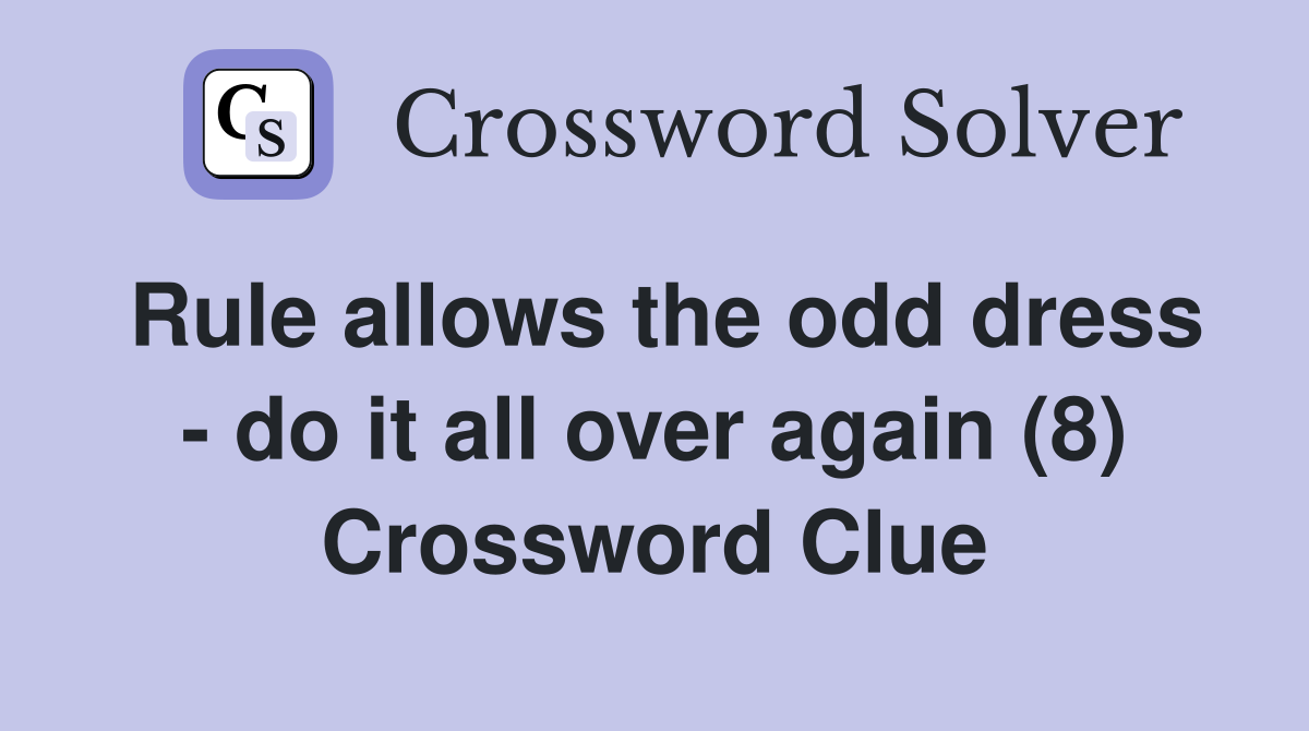 Rule allows the odd dress - do it all over again (8) Crossword Clue