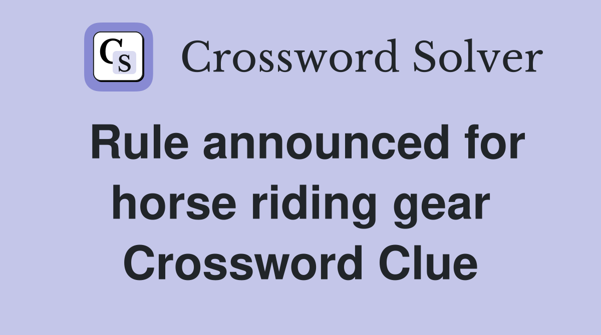 Rule announced for horse riding gear Crossword Clue