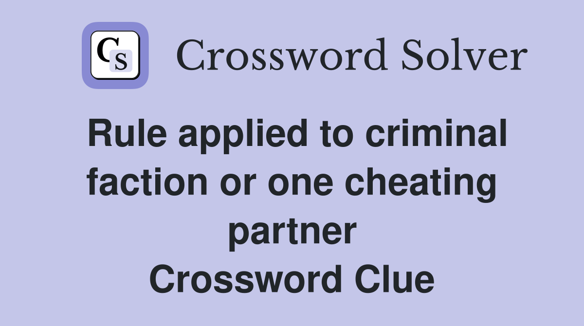 Rule applied to criminal faction or one cheating partner Crossword Clue