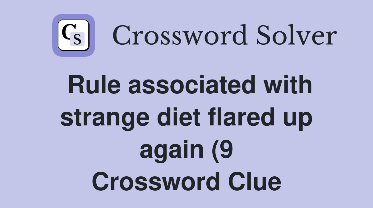 Rule associated with strange diet flared up again (9) Crossword Clue Rule associated with strange diet flared up again (9) Crossword Clue
