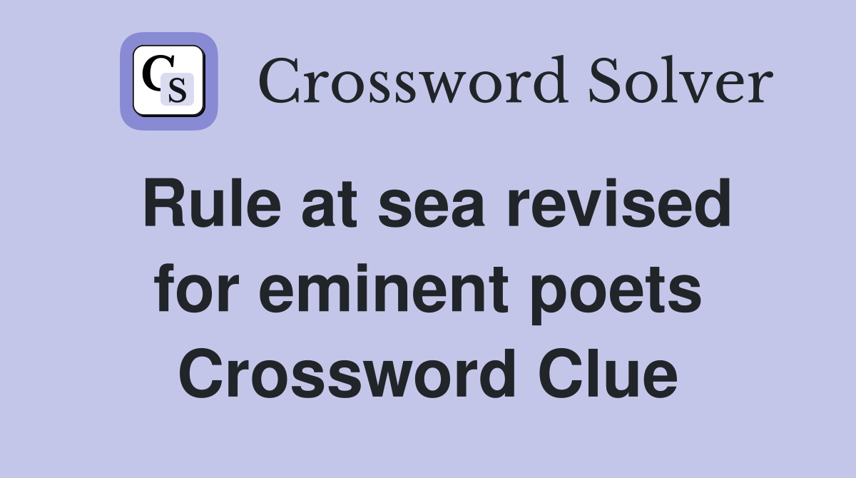 Rule at sea revised for eminent poets Crossword Clue