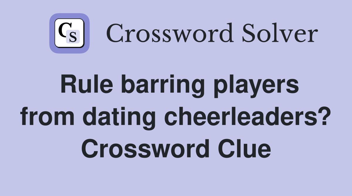 Rule barring players from dating cheerleaders? Crossword Clue