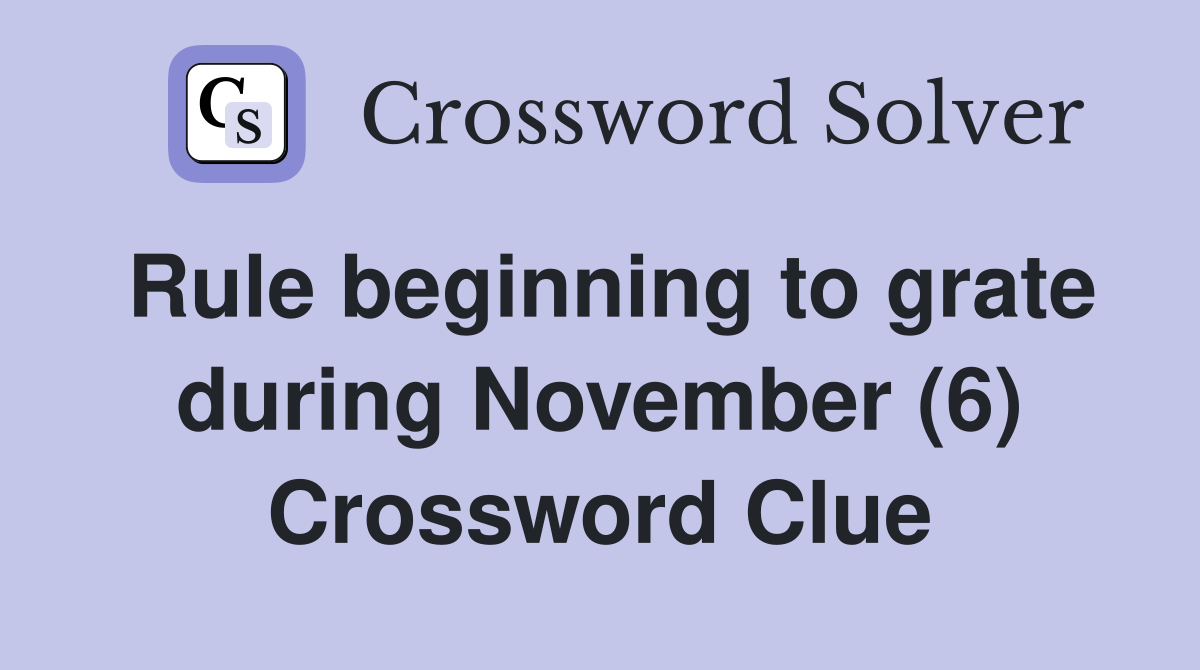 Rule beginning to grate during November (6) Crossword Clue