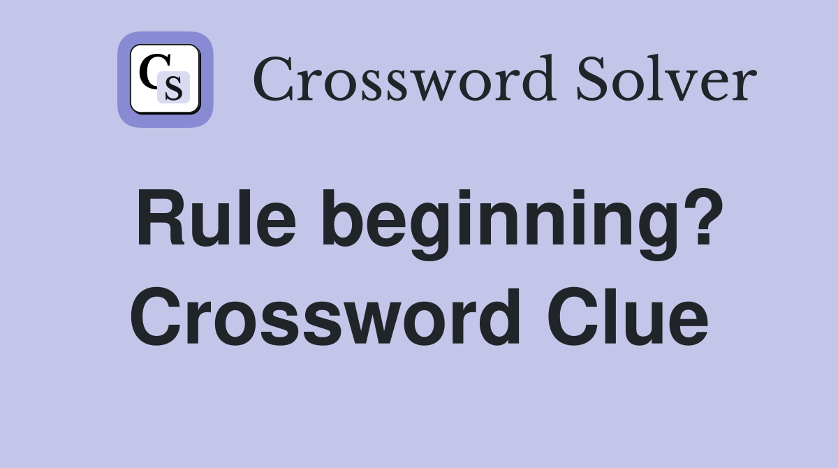 Rule beginning? Crossword Clue
