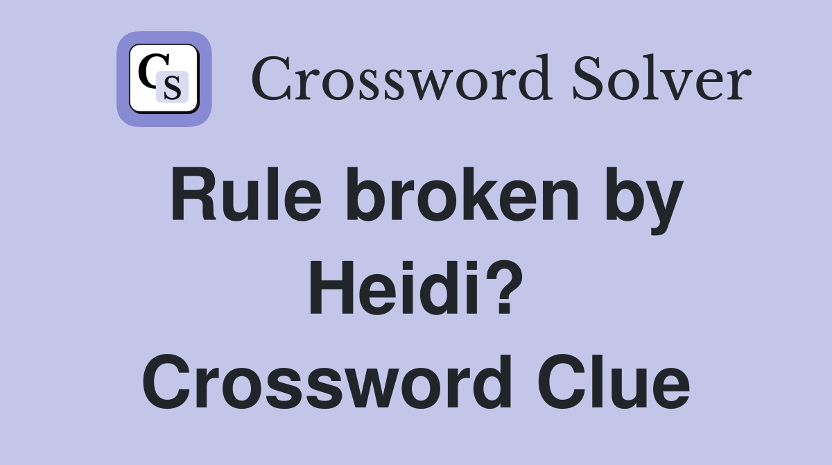 Rule broken by Heidi? Crossword Clue