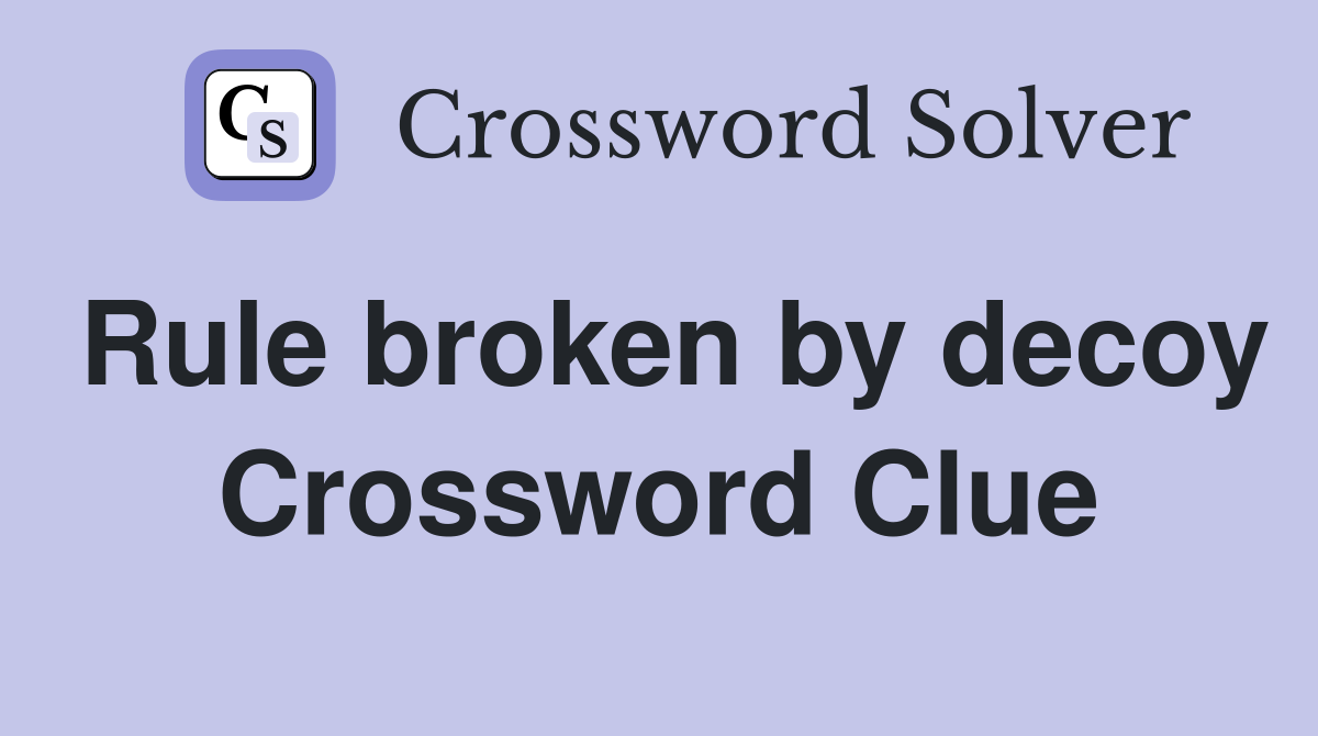 Rule broken by decoy Crossword Clue
