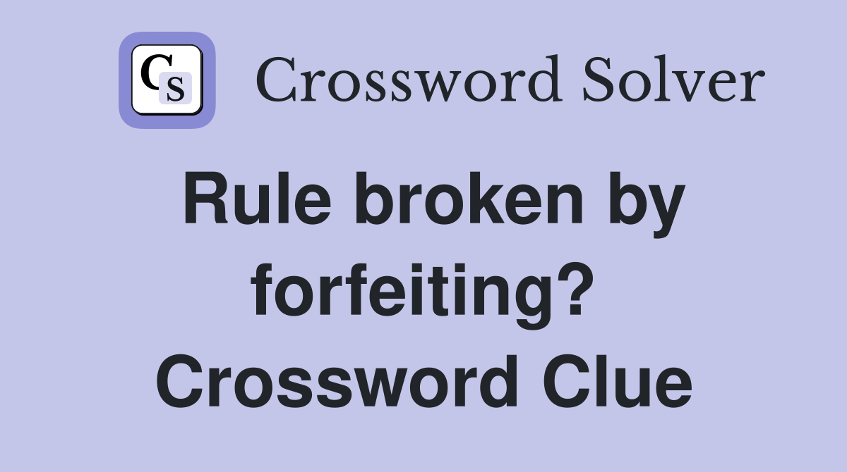 Rule broken by forfeiting? Crossword Clue