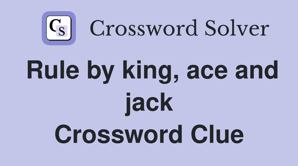 Rule by king, ace and jack Crossword Clue