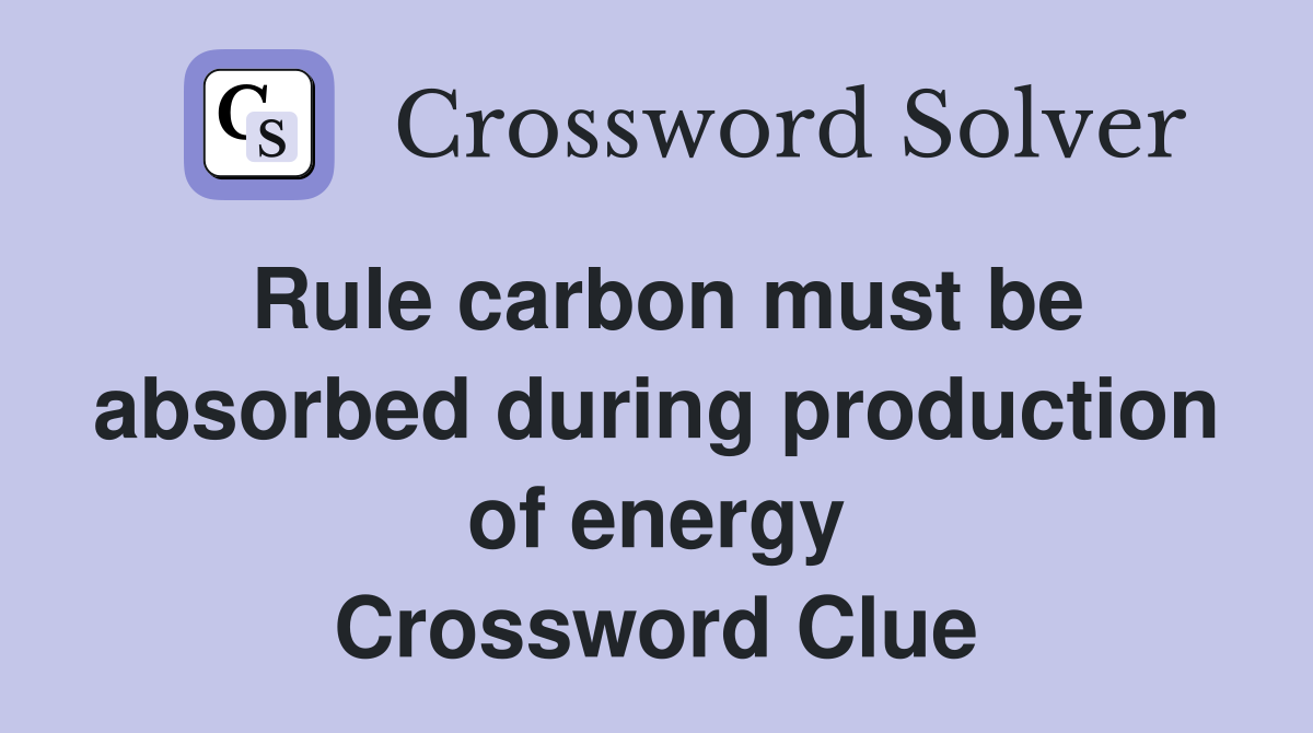 Rule carbon must be absorbed during production of energy Crossword Clue