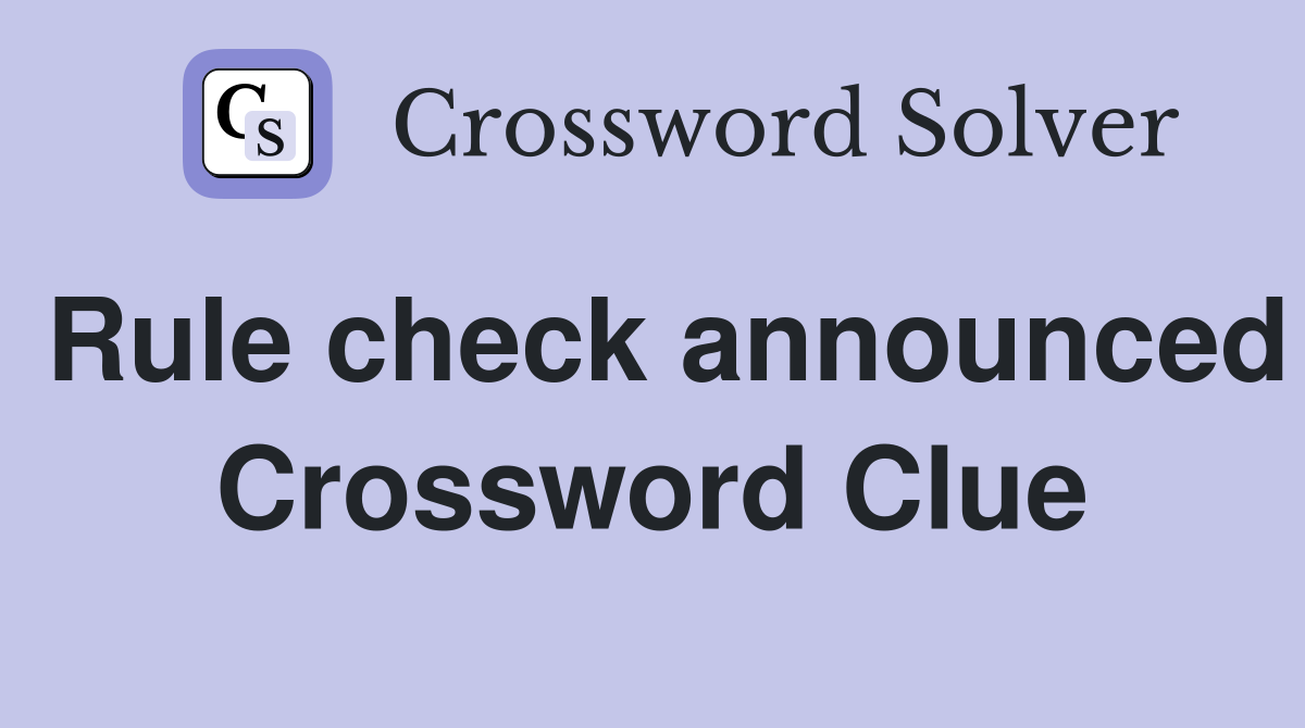 Rule check announced Crossword Clue