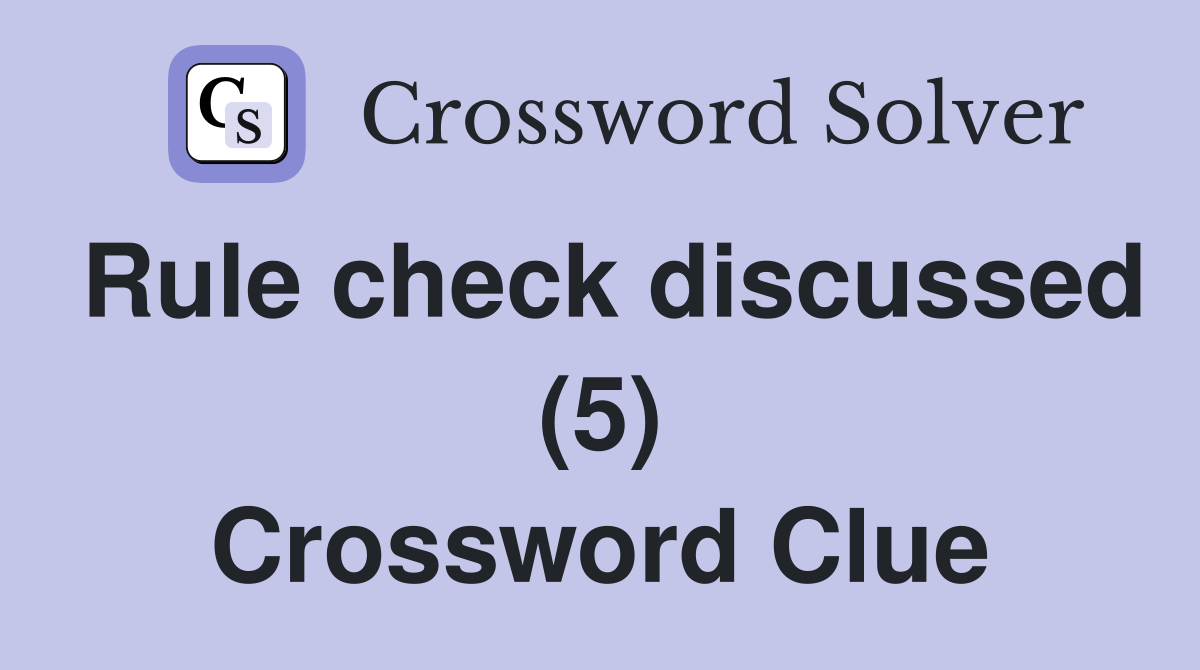 Rule check discussed (5) Crossword Clue