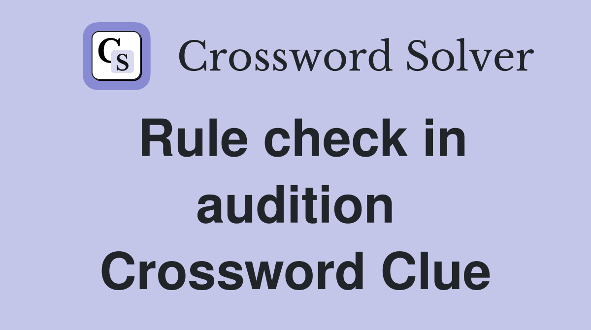 Rule check in audition Crossword Clue