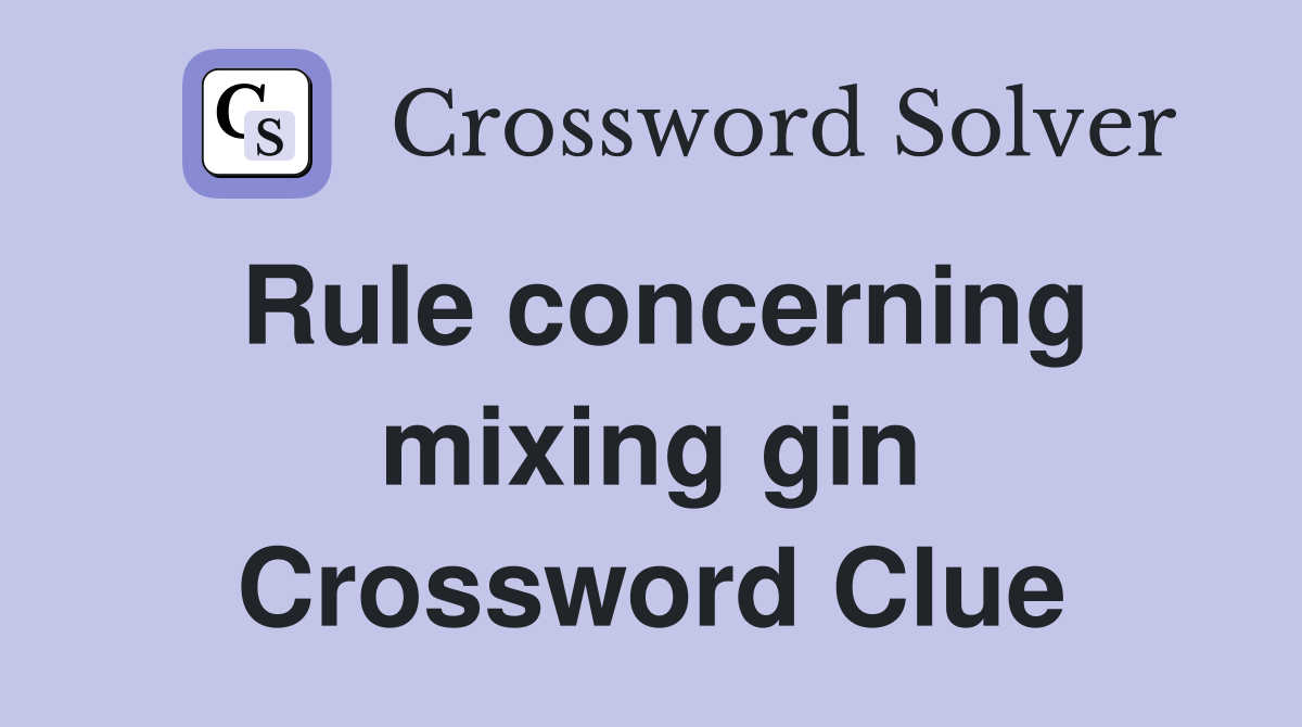 Rule concerning mixing gin Crossword Clue
