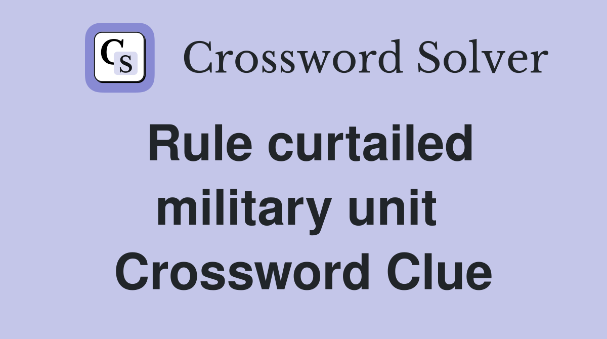 Rule curtailed military unit  Crossword Clue