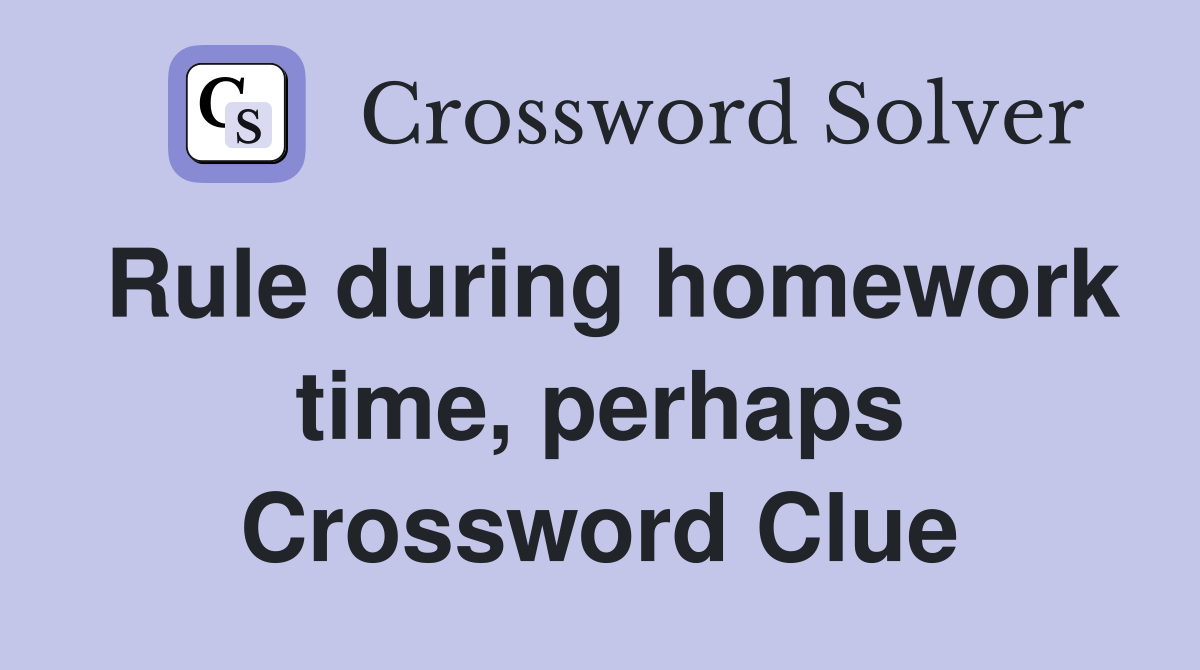 Rule during homework time, perhaps Crossword Clue