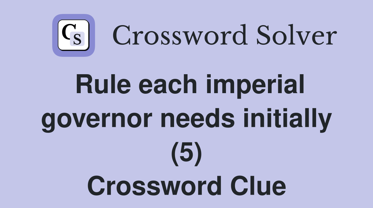 Rule each imperial governor needs initially (5) Crossword Clue