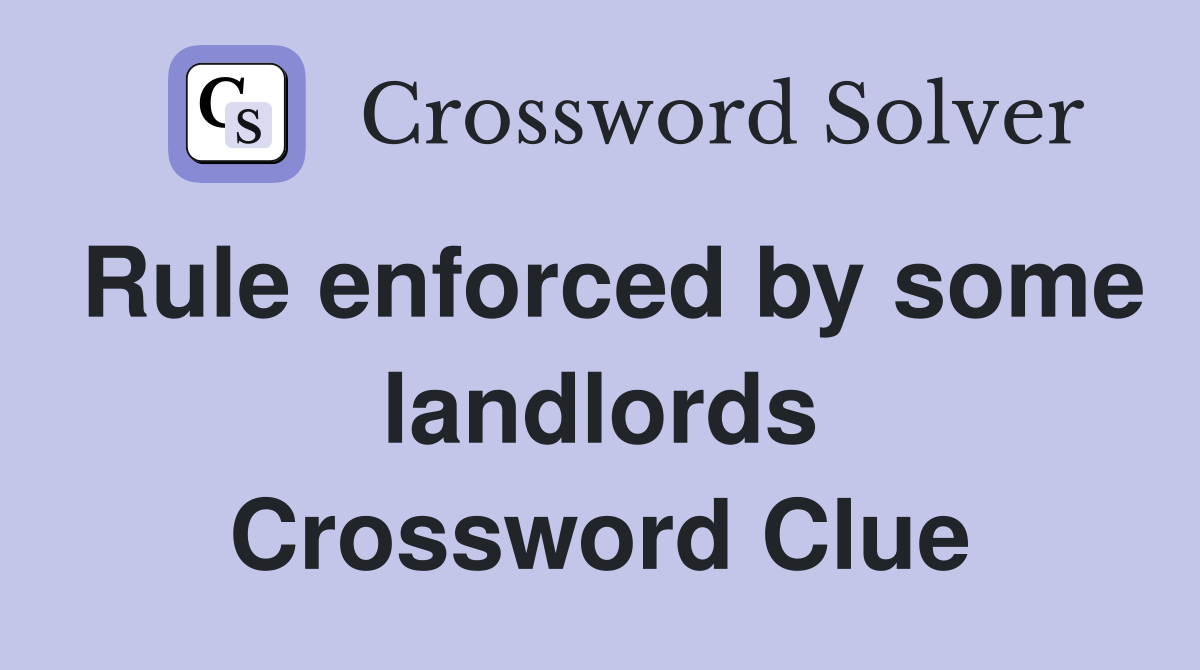 Rule enforced by some landlords Crossword Clue
