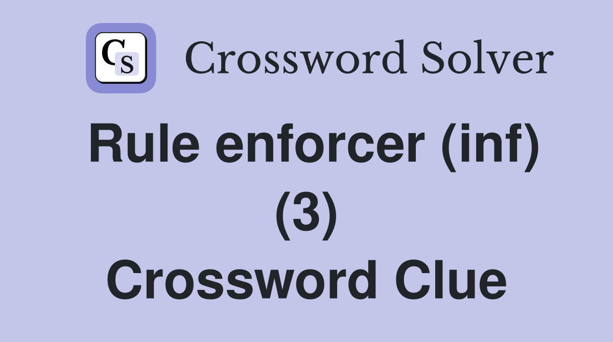 Rule enforcer (inf) (3) Crossword Clue