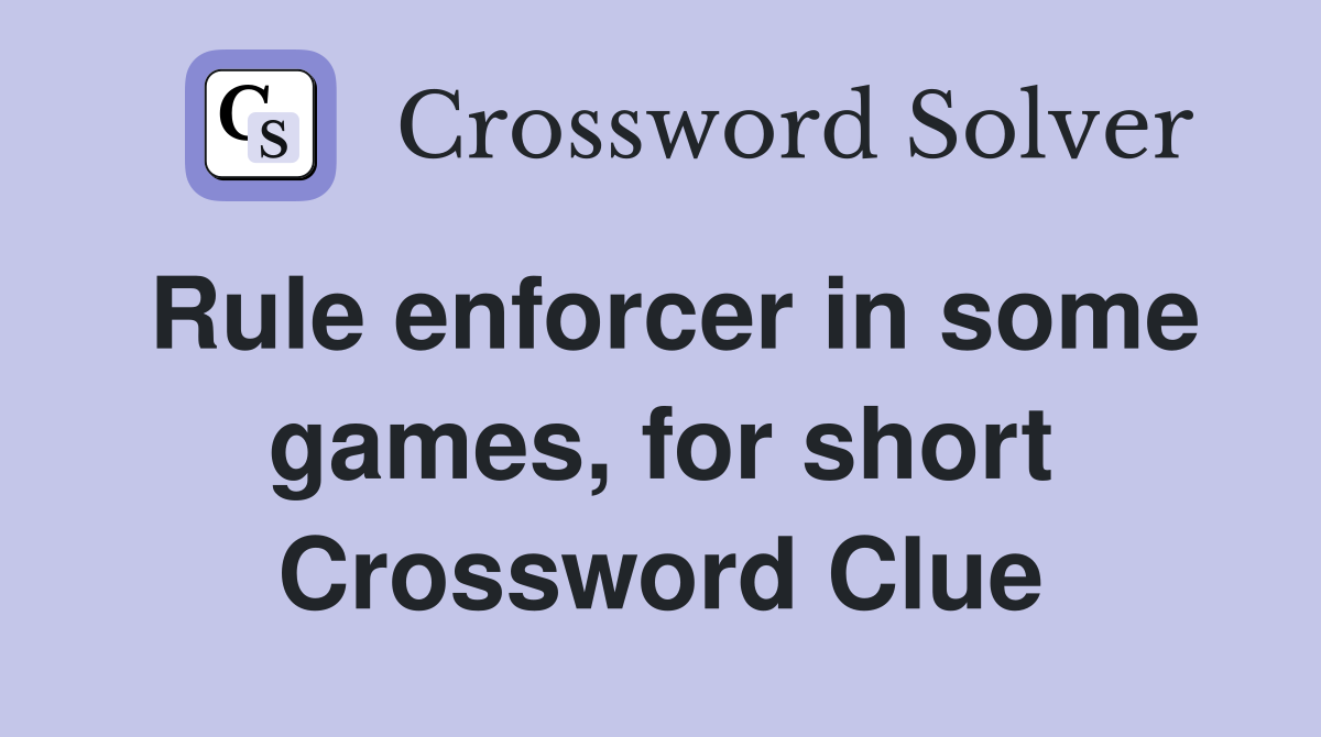Rule enforcer in some games, for short Crossword Clue
