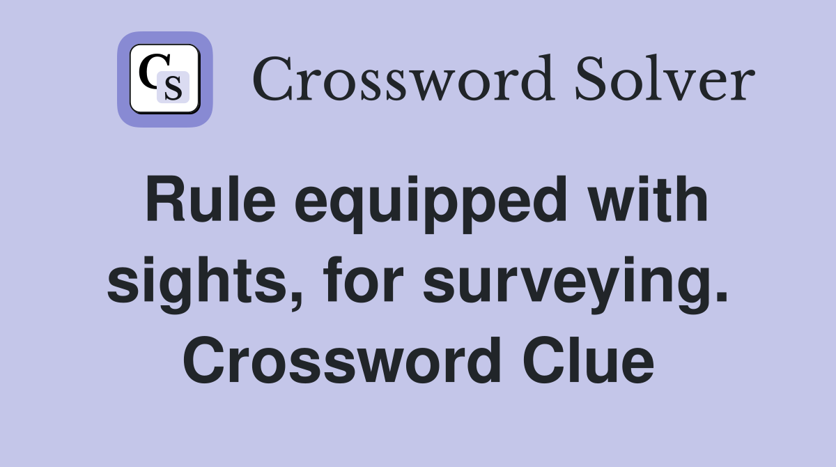 Rule equipped with sights, for surveying. Crossword Clue