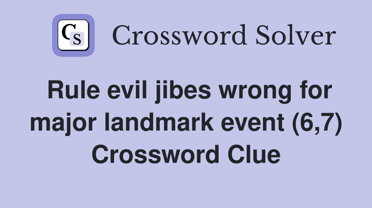 Rule evil jibes wrong for major landmark event (6,7) Crossword Clue