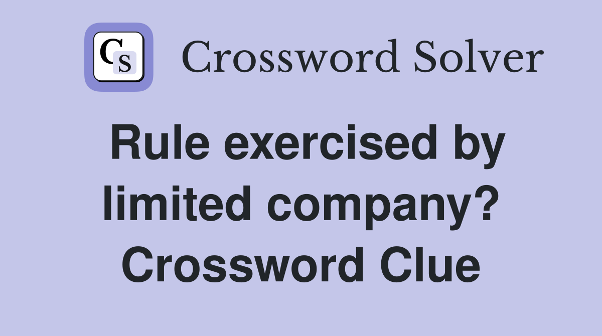 Rule exercised by limited company? Crossword Clue