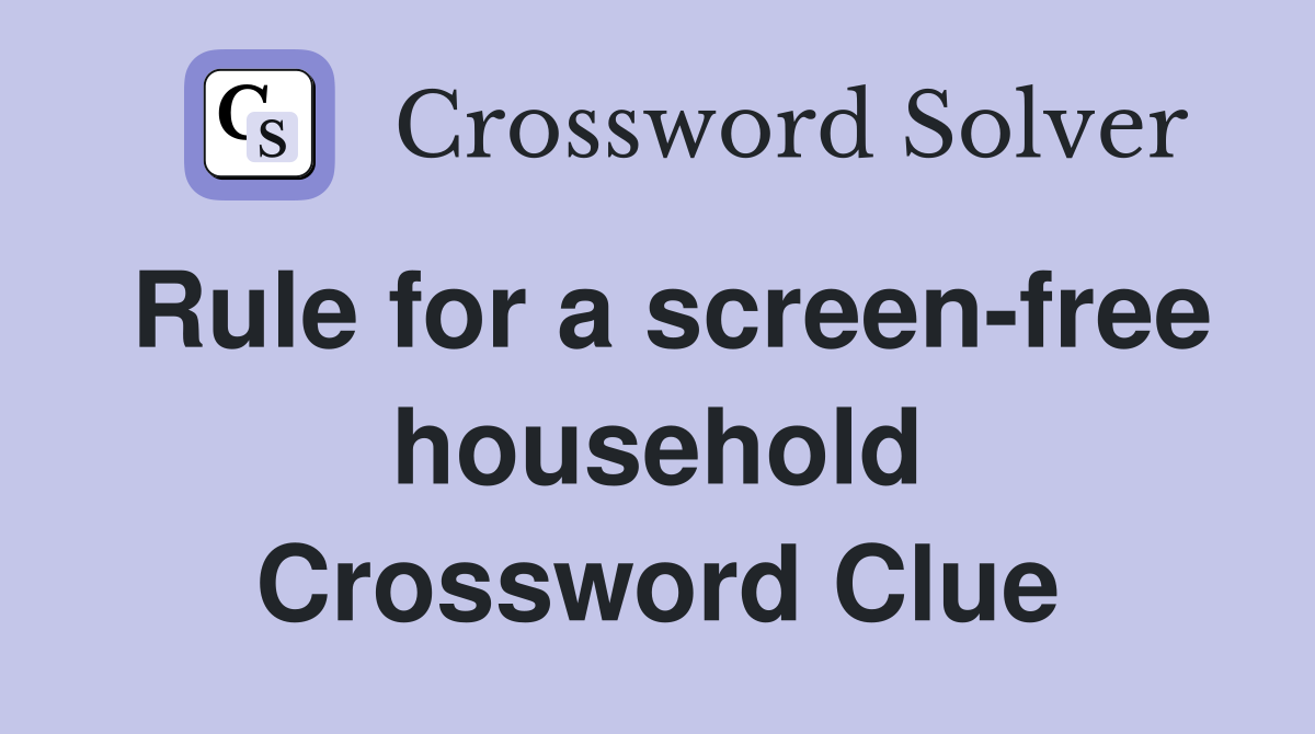 Rule for a screen-free household Crossword Clue