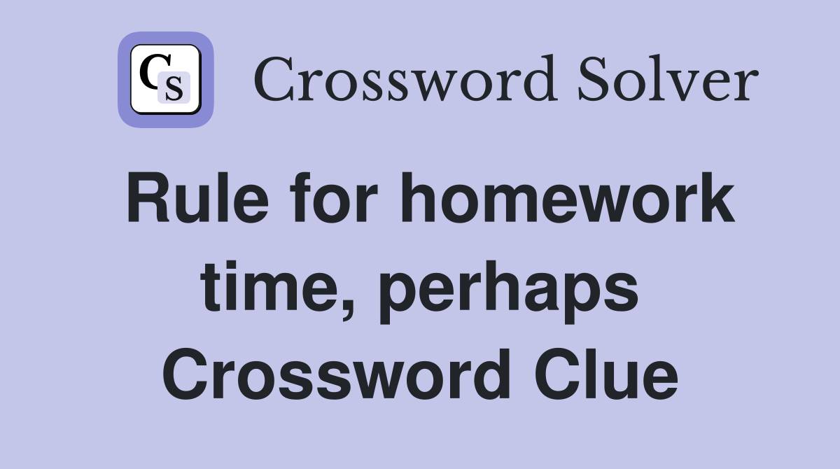 Rule for homework time, perhaps Crossword Clue