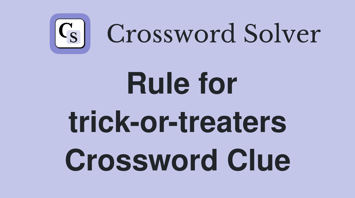 Rule for trick-or-treaters Crossword Clue