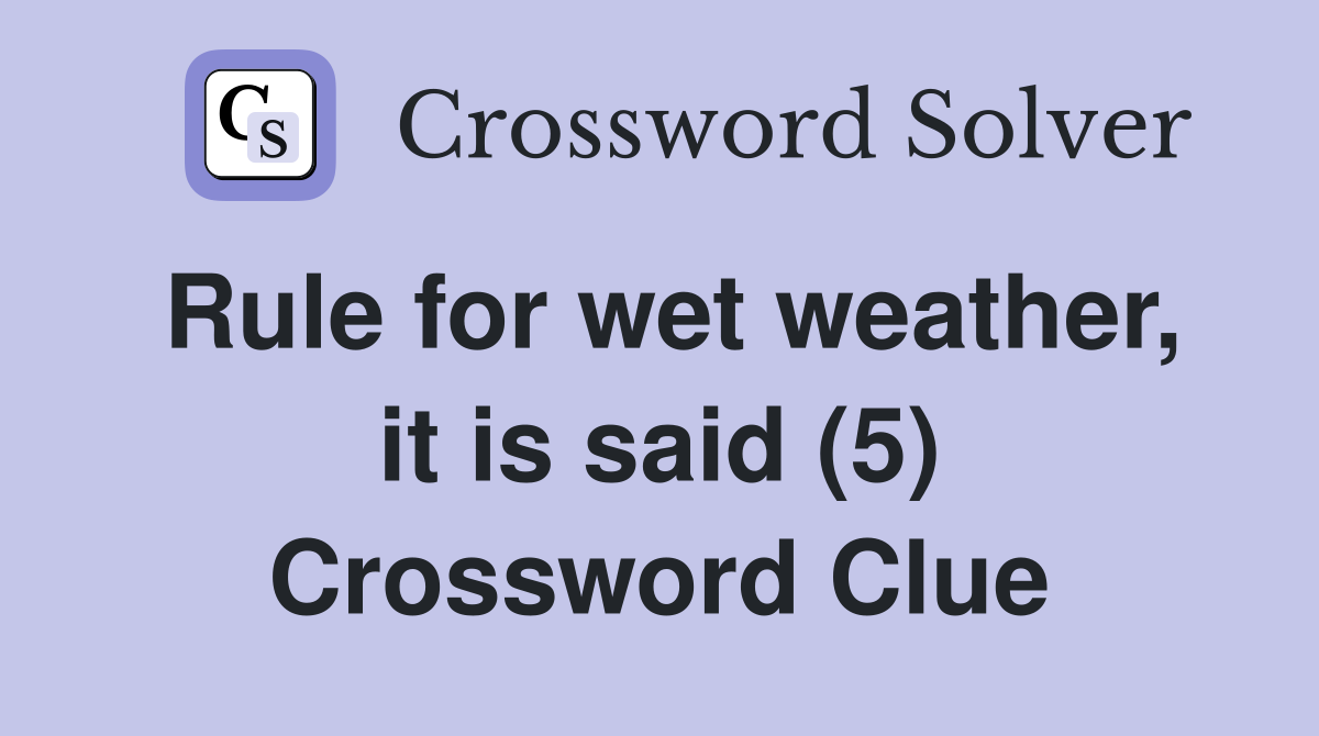 Rule for wet weather, it is said (5) Crossword Clue