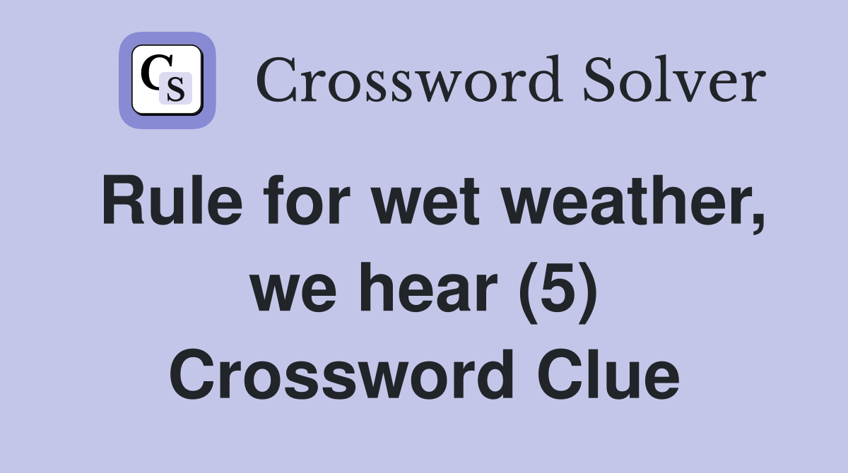 Rule for wet weather, we hear (5) Crossword Clue