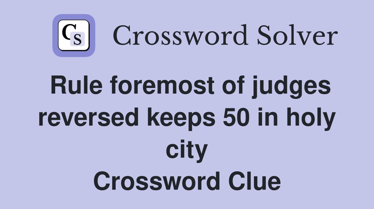 Rule foremost of judges reversed keeps 50 in holy city Crossword Clue