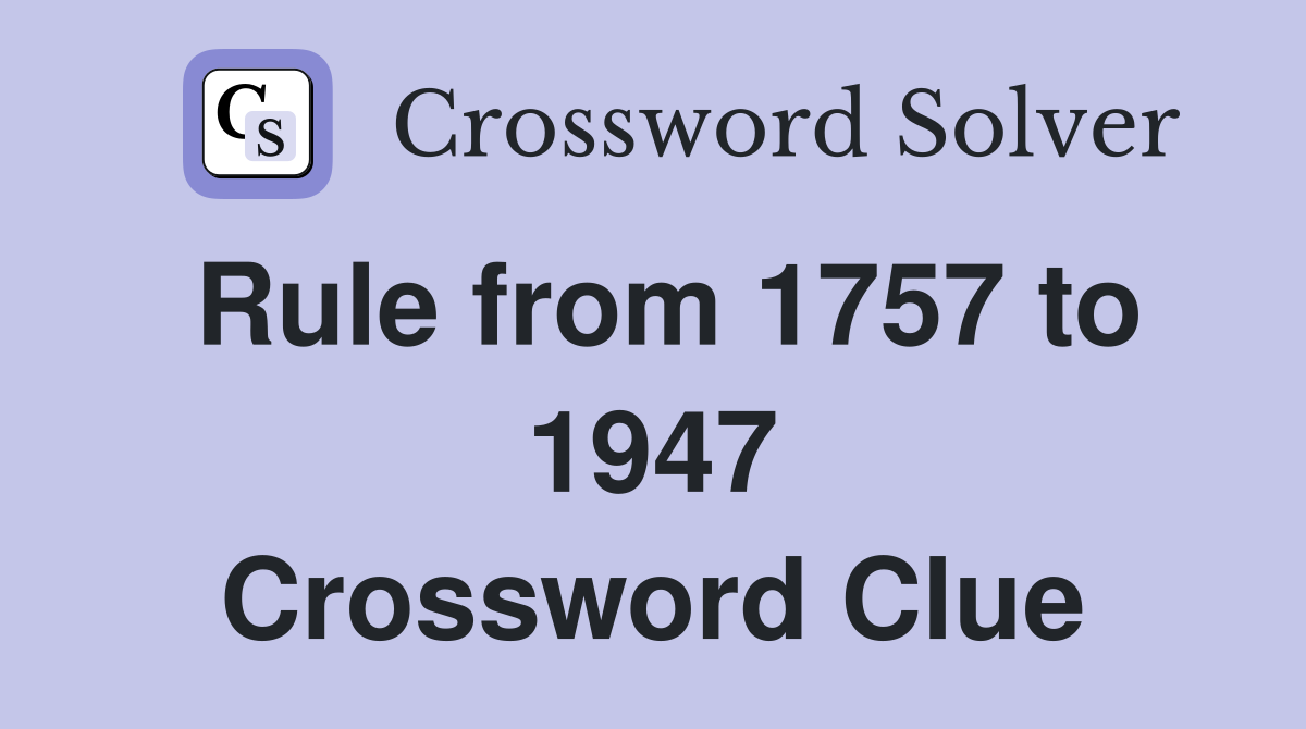 Rule from 1757 to 1947 Crossword Clue