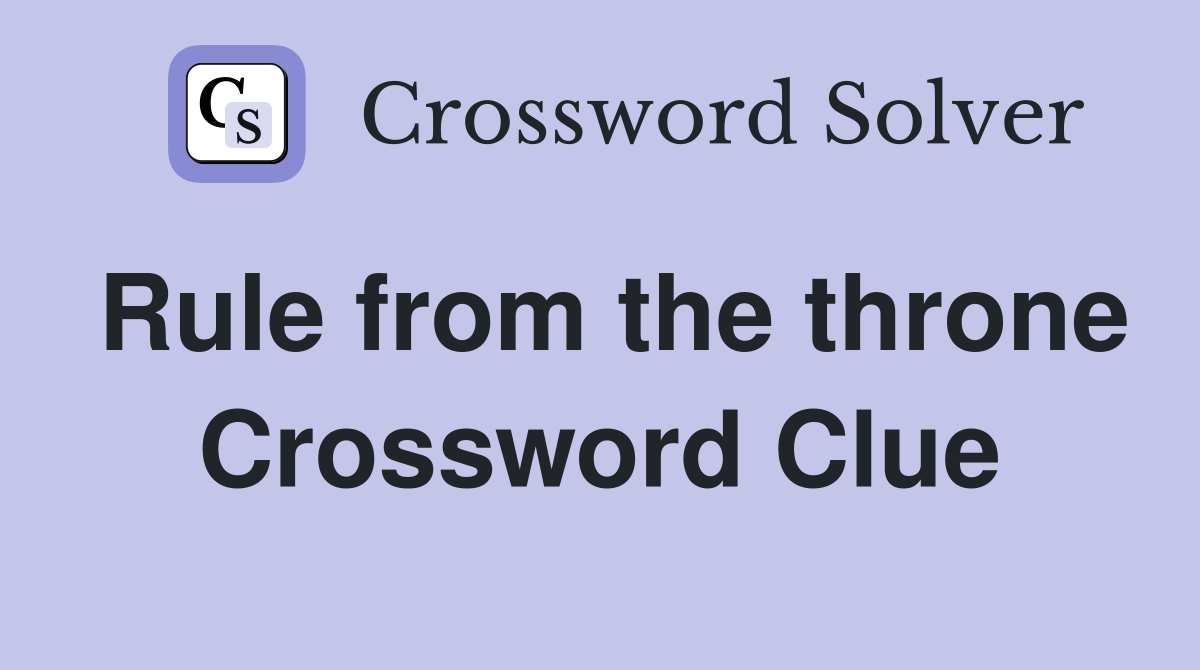 Rule from the throne Crossword Clue