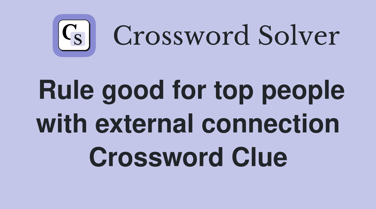 Rule good for top people with external connection Crossword Clue