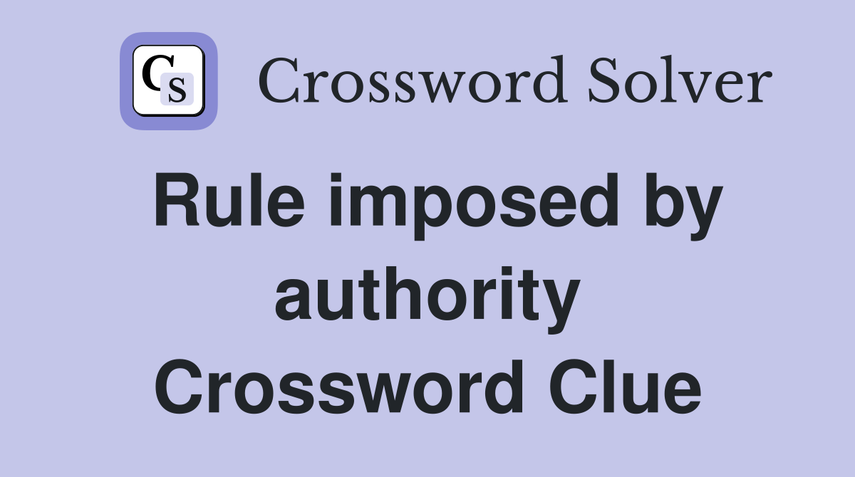 Rule imposed by authority Crossword Clue