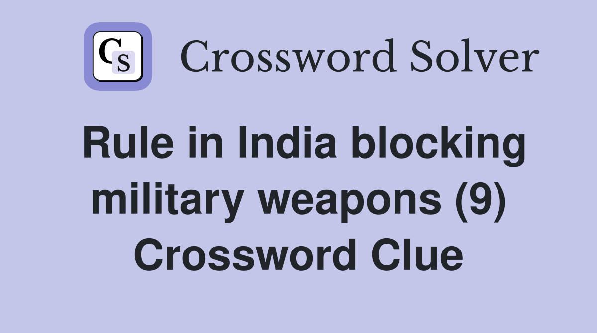 Rule in India blocking military weapons (9) Crossword Clue
