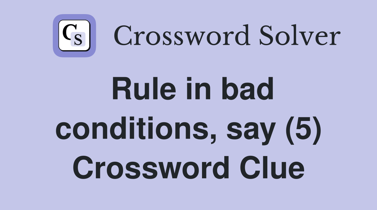 Rule in bad conditions, say (5) Crossword Clue