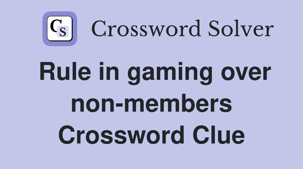 Rule in gaming over non-members Crossword Clue