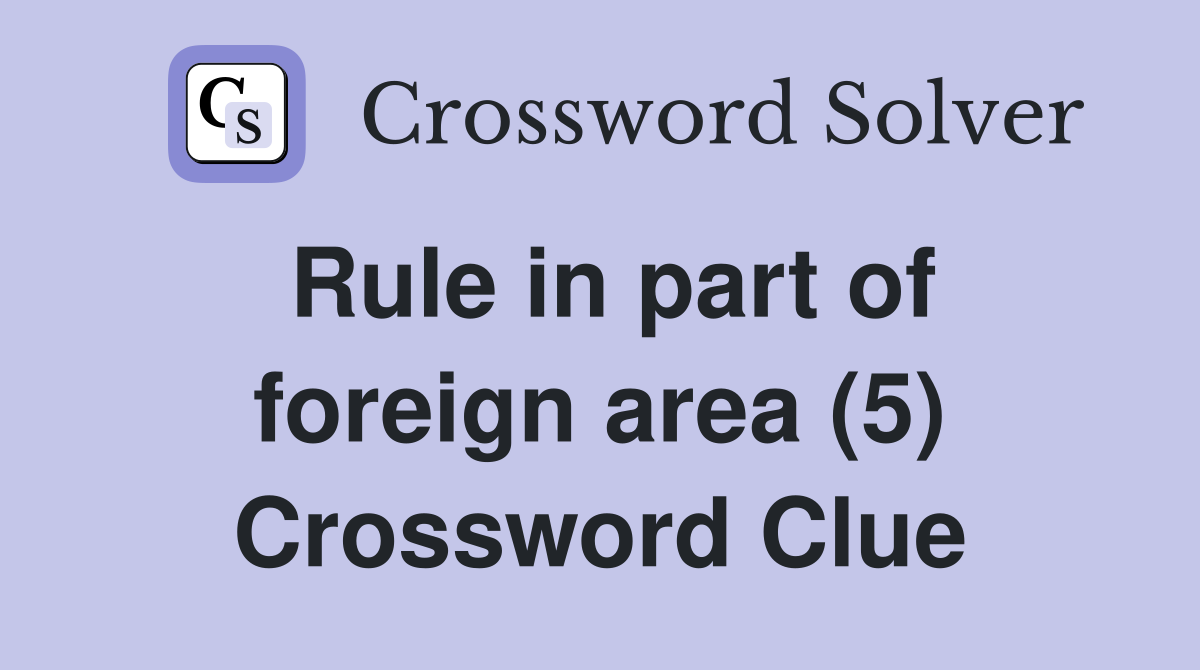 Rule in part of foreign area (5) Crossword Clue