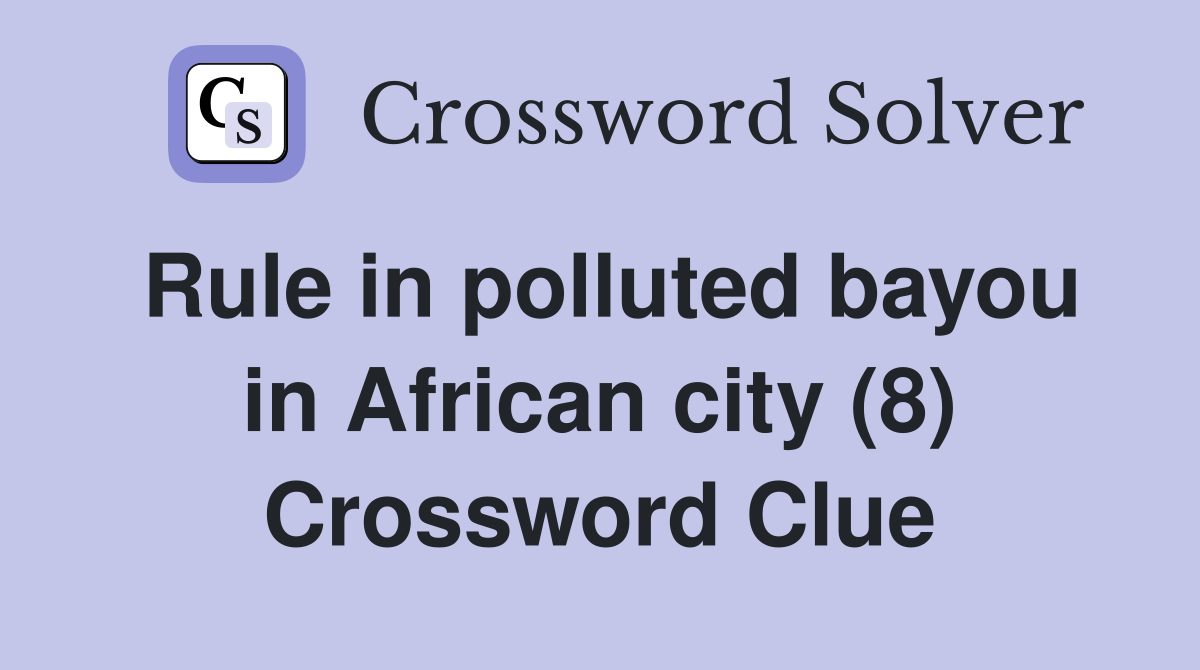 Rule in polluted bayou in African city (8) Crossword Clue