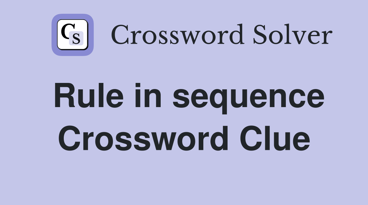 Rule in sequence Crossword Clue
