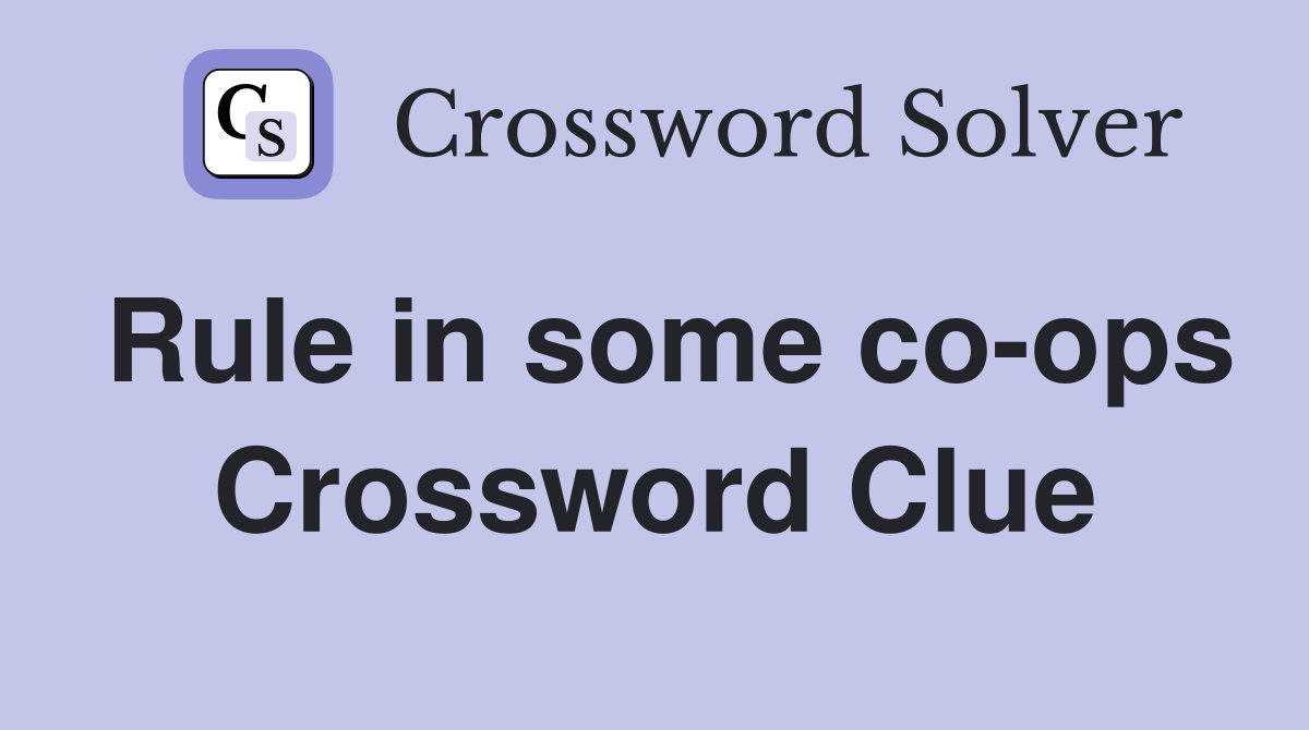 Rule in some co-ops Crossword Clue