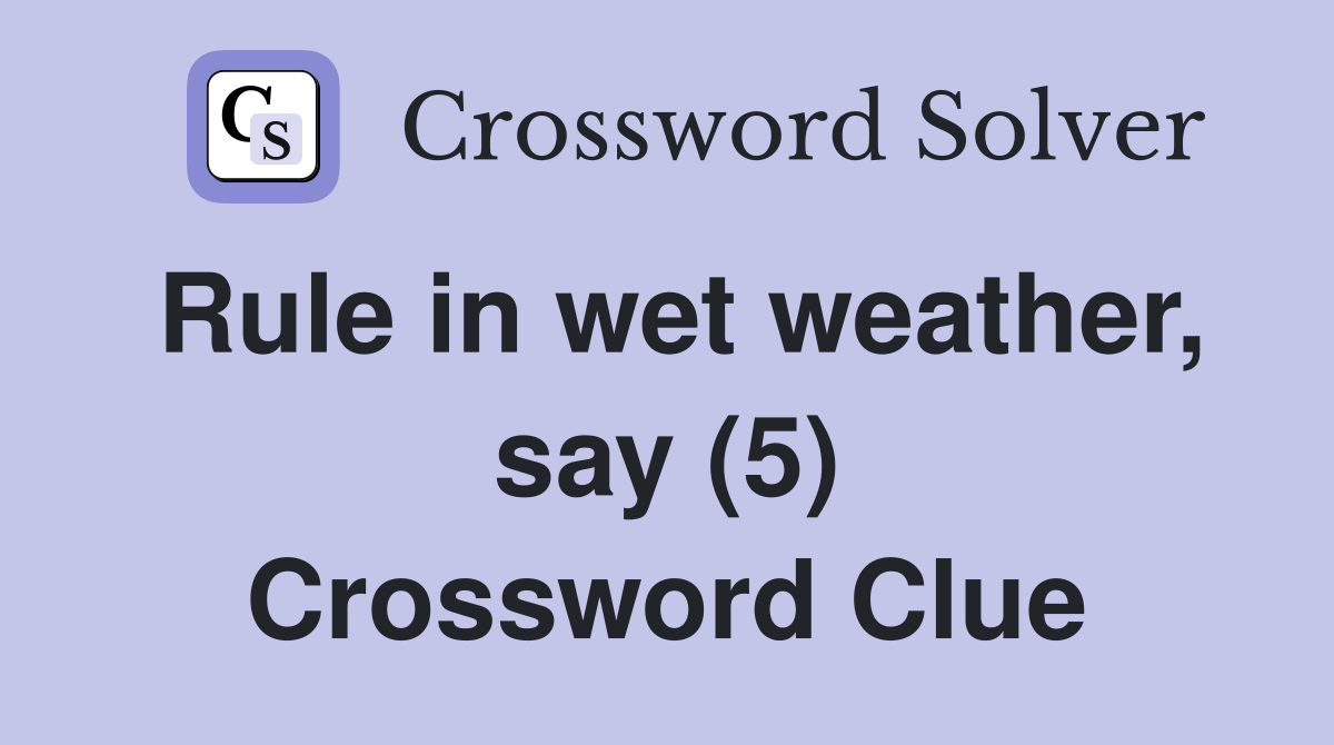 Rule in wet weather, say (5) Crossword Clue
