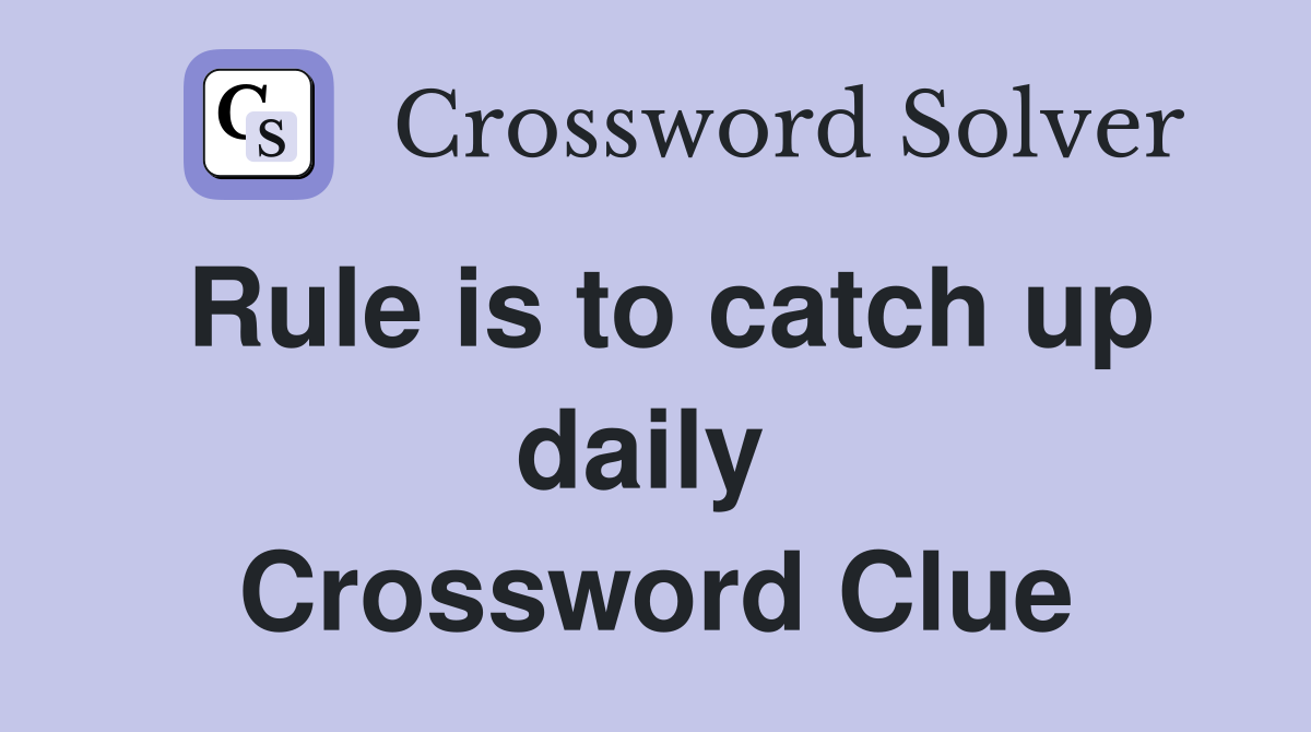 Rule is to catch up daily  Crossword Clue