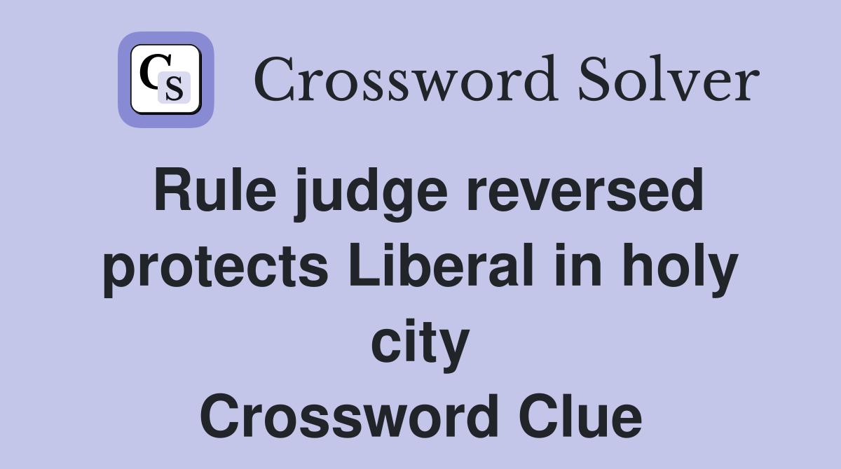 Rule judge reversed protects Liberal in holy city Crossword Clue