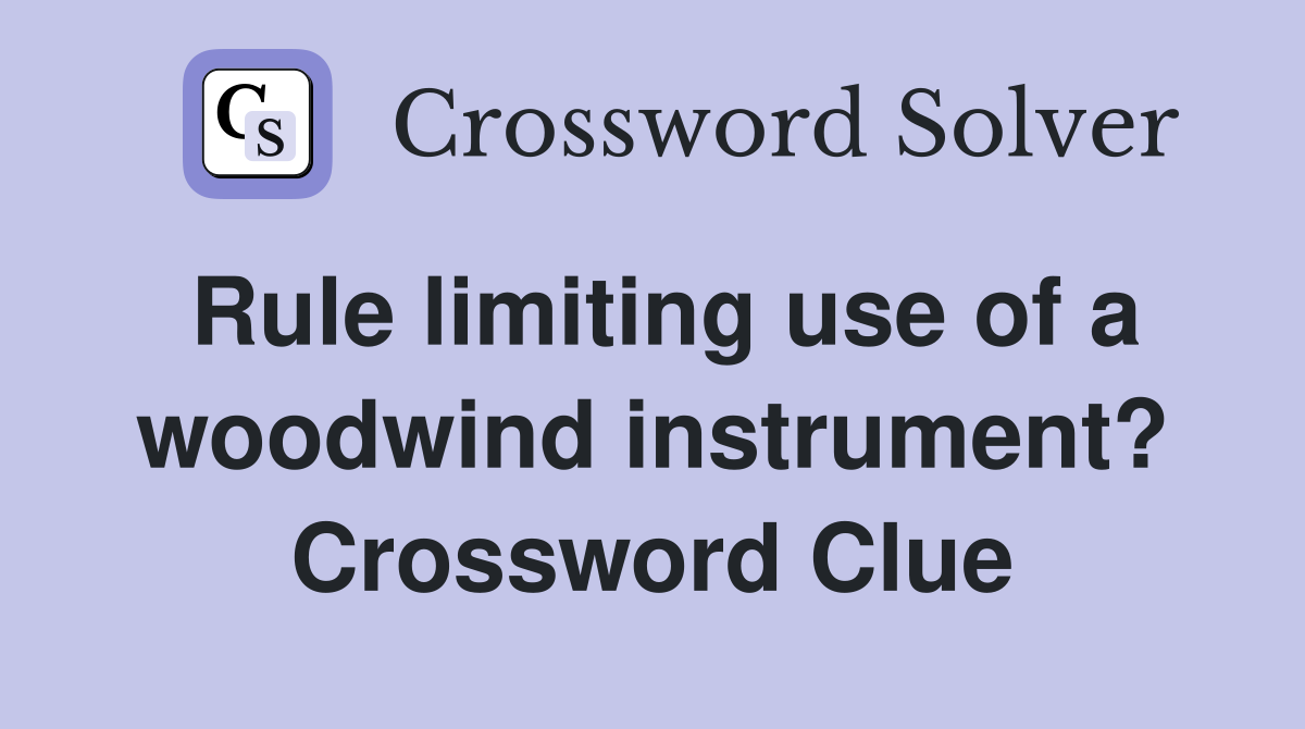 Rule limiting use of a woodwind instrument? Crossword Clue