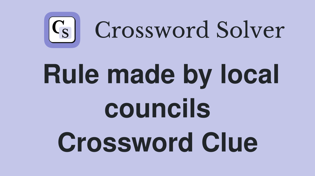Rule made by local councils Crossword Clue