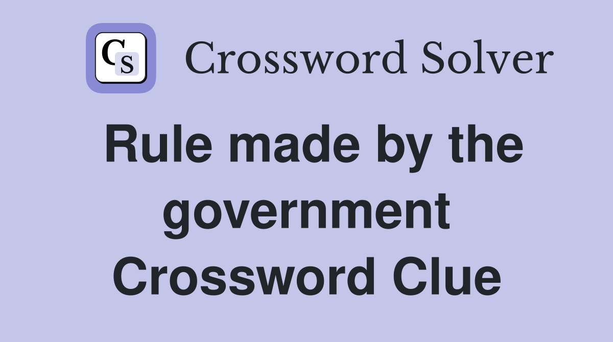 Rule made by the government Crossword Clue